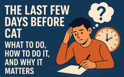 The Last Few Days Before CAT: What To Do, How To Do It, and Why It Matters