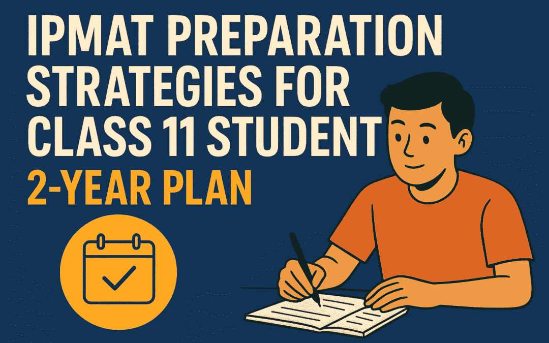 IPMAT Preparation Strategies for Class 11 Students – 2 Year Preparation and Why it Matters?