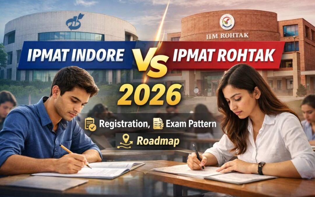 IPMAT Indore vs IPMAT Rohtak 2026: Registration, Exam Pattern & Complete Roadmap